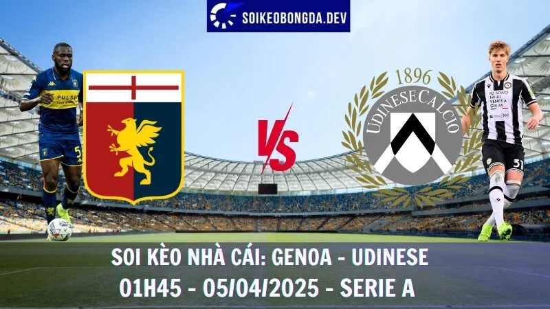 Soi kèo nhà cái Genoa vs Udinese - 05/04/2025 - Serie A 1 Soi kèo nhà cái Genoa vs Udinese - 05/04/2025 - Serie A