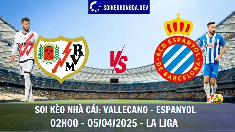 Nhận định kèo bóng đá Vallecano vs Espanyol - 05/04/2025 - La Liga 1 Nhận định kèo bóng đá Vallecano vs Espanyol - 05/04/2025 - La Liga