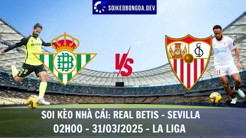 Soi kèo nhà cái Real Betis vs Sevilla - 31/03/2025 - La Liga 1 Soi kèo nhà cái Real Betis vs Sevilla - 31/03/2025 - La Liga