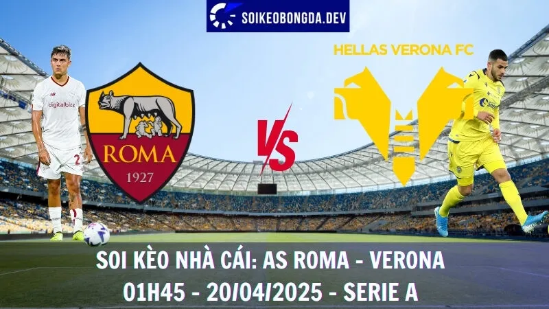 Nhận định kèo hôm nay AS Roma vs Verona - 20/04/2025 - Serie A 1 Nhận định kèo hôm nay AS Roma vs Verona - 20/04/2025 - Serie A