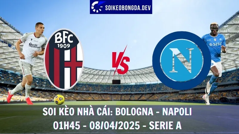 Soi kèo nhà cái Bologna vs Napoli - Serie A - 08/04/2025 1 Soi kèo nhà cái Bologna vs Napoli - Serie A - 08/04/2025