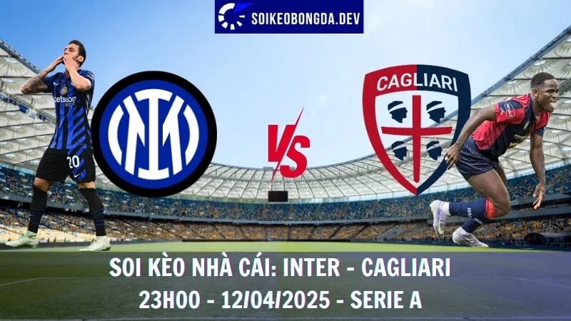 Soi kèo nhà cái Inter Milan vs Cagliari - 12/04/2025 - Serie A 1 Soi kèo nhà cái Inter Milan vs Cagliari - 12/04/2025 - Serie A