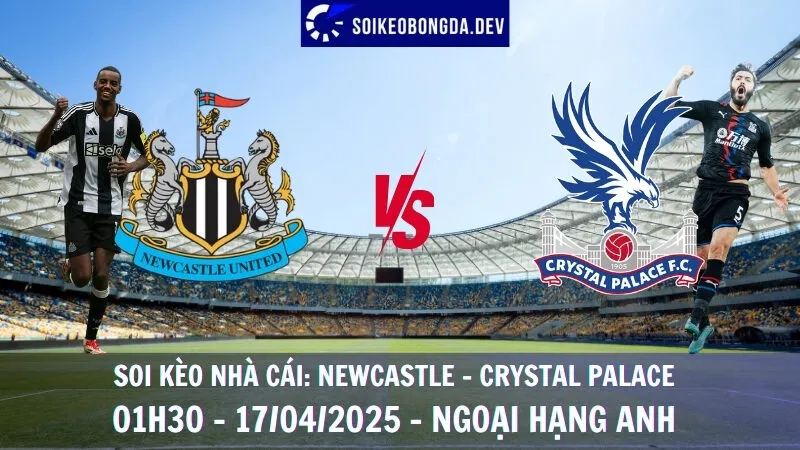 Soi kèo bóng đá Newcastle vs Crystal Palace - 17/04/2025 - Ngoại hạng Anh 1 Soi kèo bóng đá Newcastle vs Crystal Palace - 17/04/2025 - Ngoại hạng Anh