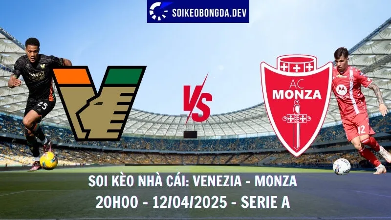 Nhận định kèo hôm nay Venezia vs Monza - 12/04/2025 - Serie A 1 Nhận định kèo hôm nay Venezia vs Monza - 12/04/2025 - Serie A
