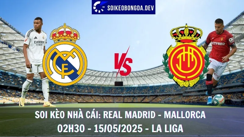 Soi Kèo Nhà Cái Real Madrid vs Mallorca - 15/05/2025 - La Liga 1 Soi Kèo Nhà Cái Real Madrid vs Mallorca - 15/05/2025 - La Liga