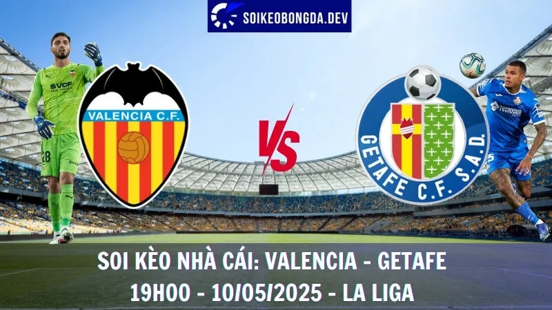 Giải Mã Kèo Bóng Đá Valencia vs Getafe - 10/05/2025 - La Liga 1 Giải Mã Kèo Bóng Đá Valencia vs Getafe - 10/05/2025 - La Liga