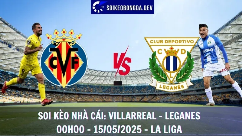 Giải Mã Kèo Hôm Nay Villarreal vs Leganes - 15/05/2025 - La Liga 1 Giải Mã Kèo Hôm Nay Villarreal vs Leganes - 15/05/2025 - La Liga
