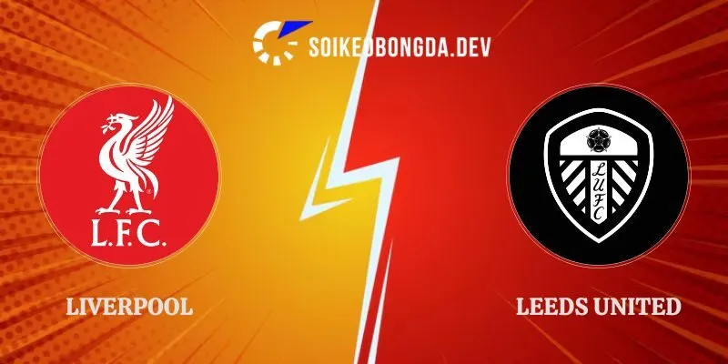 Soi Kèo Giao Hữu Liverpool vs Leeds United Lúc 03h00 03/08