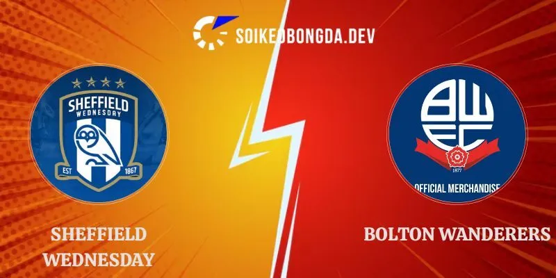 Nhận Định Sheffield Wednesday vs Bolton Wanderers Lúc 21h00 Ngày 08/08